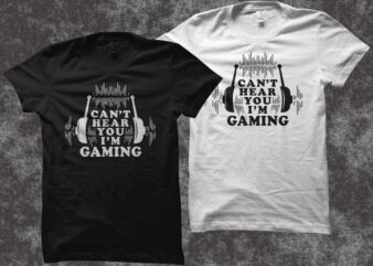 Can’t Hear You I’m Gaming t shirt design, gaming svg, gamer svg, gaming png, gamer png, gamer t shirt design for sale