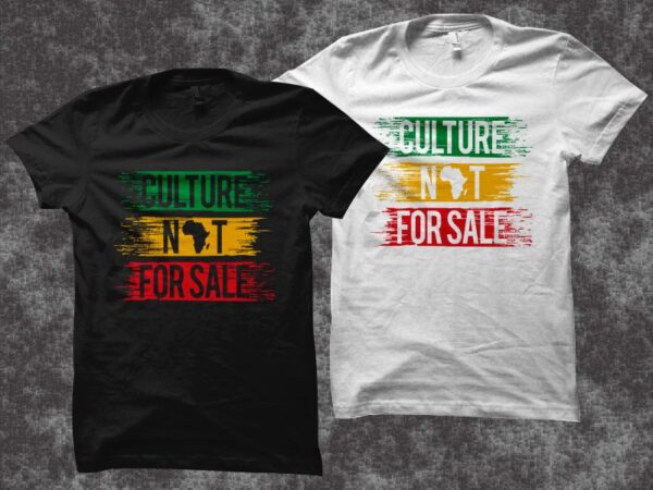 Culture not for sale t-shirt design – queen shirt design – juneteenth svg – african american t shirt design – black history month t shirt design – black power t