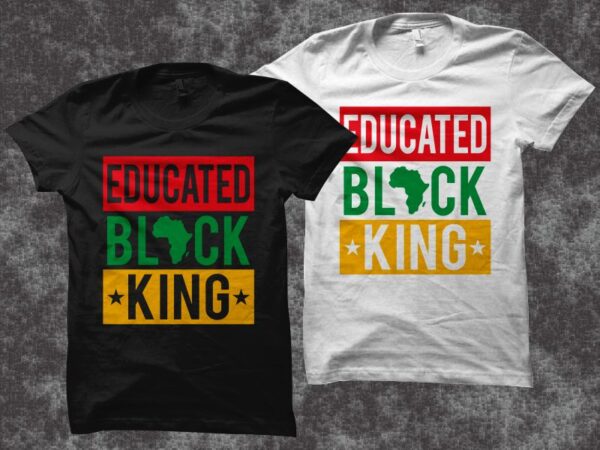 Educated black king t shirt design – black history month t shirt design – juneteenth svg – freedom day t shirt design – black power t shirt design – independence