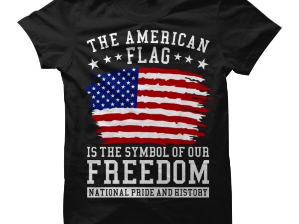 The american flag is the symbol of our freedom – american pride shirt design – american svg – us flag t shirt design – national pride and hystory t shirt