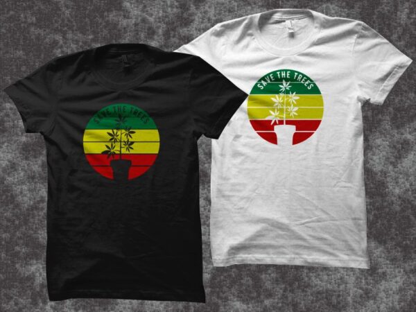 Save the trees, cannabis t shirt design, smoker t shirt, stoner t-shirt design for commercial use