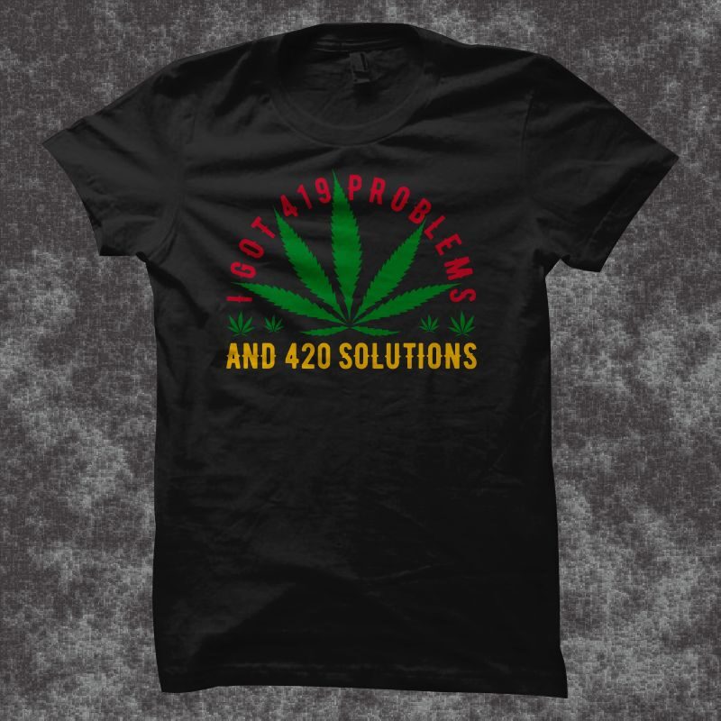 I got 419 problems and 420 solutions, funny cannabis quotes t shirt design, funny cannabis t shirt design, cannabis t shirt, smoker t shirt, stoner t-shirt design for sale