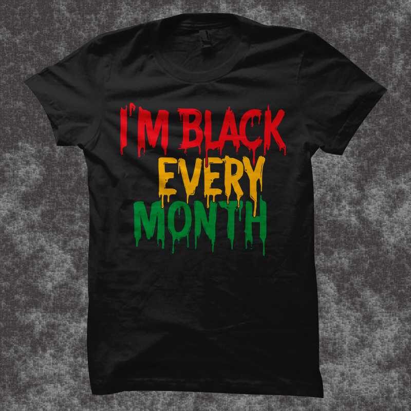I'm Black every month, Juneteenth shirt design, Juneteenth svg – black history month t shirt design – black african american svg - queen svg, black queen svg, freedom day t