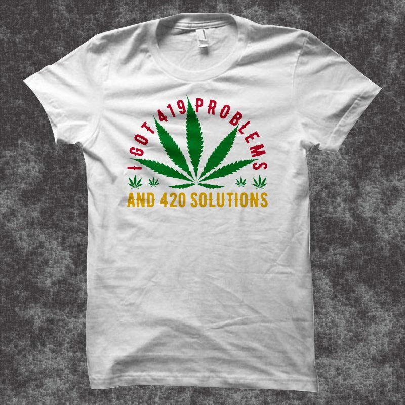 I got 419 problems and 420 solutions, funny cannabis quotes t shirt design, funny cannabis t shirt design, cannabis t shirt, smoker t shirt, stoner t-shirt design for sale