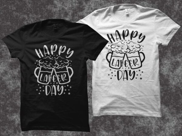 Happy labeer day t shirt design, labor day t shirt design, beer t shirt design, funny holiday greeting for labor day t shirt design sale