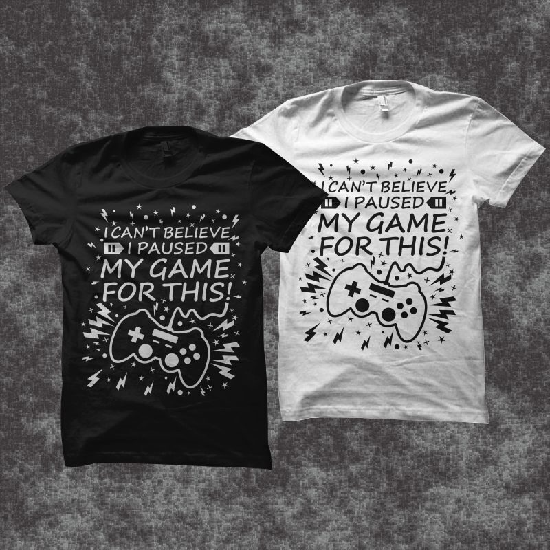 Gaming gamer t shirt design, I can’t believe I paused my game for this!, funny text gamer t shirt design, gaming t shirt design, gamer t shirt design for sale