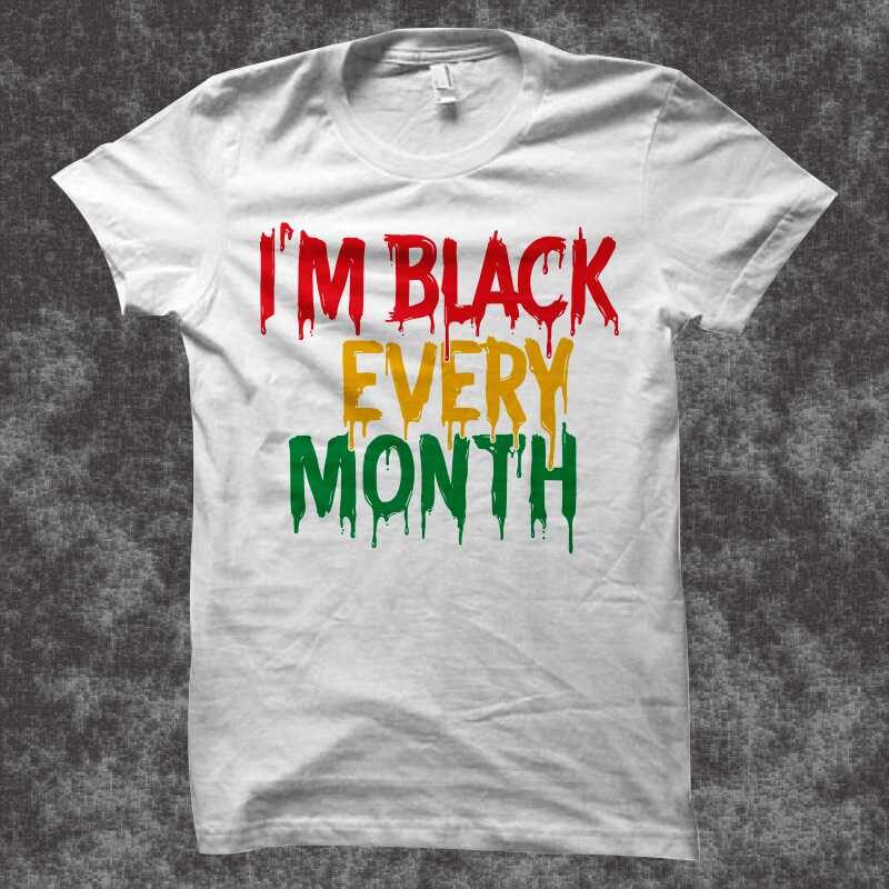 I'm Black every month, Juneteenth shirt design, Juneteenth svg – black history month t shirt design – black african american svg - queen svg, black queen svg, freedom day t