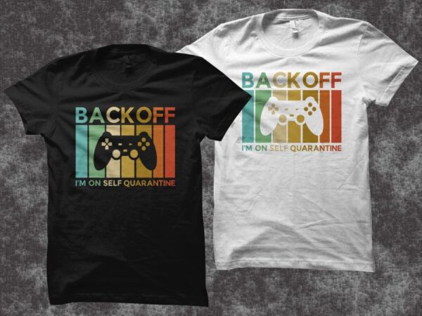 Back off i’m on self quarantine t shirt design, gamer quarantine t-shirt design, gaming shirt svg, gamer t shirt design svg, gamer shirt print svg, gamer t shirt png, gamer