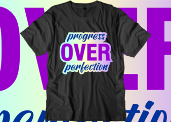 Progress Over Perfection, Inspirational Quotes T shirt Designs, Svg, Png, Sublimation, Eps, Ai,Vector