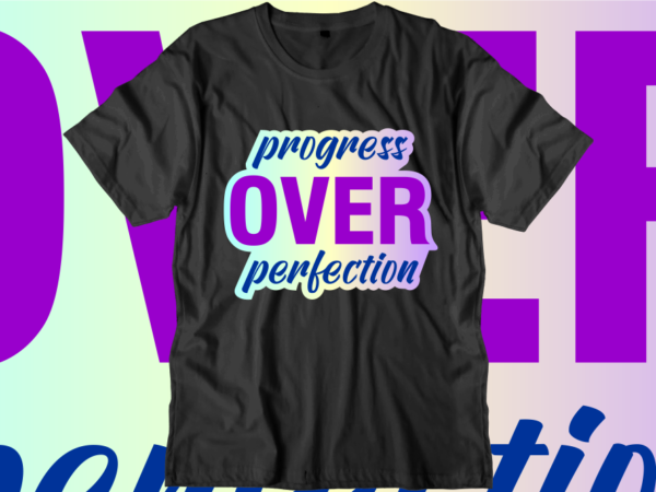 Progress over perfection, inspirational quotes t shirt designs, svg, png, sublimation, eps, ai,vector