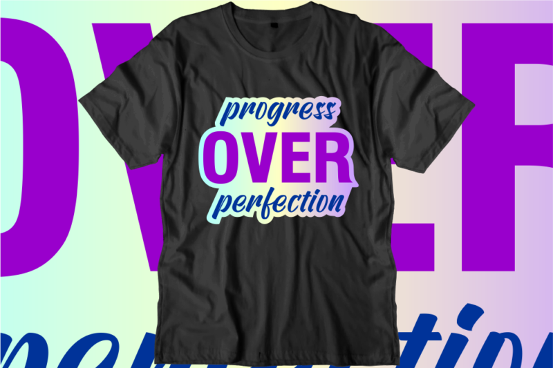 Progress Over Perfection, Inspirational Quotes T shirt Designs, Svg, Png, Sublimation, Eps, Ai,Vector