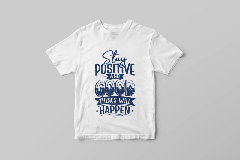 Stay positive and good things will happen, Hand lettering motivational quote t-shirt design