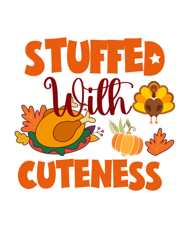 Stuffed With Cuteness T-shirt Design,Thanksgiving Svg, Happy Thanksgiving Svg, Turkey Svg, Thanksgiving Svg Designs, Turkey Cricut Design, Silhouette Thanksgiving Designs,Cutest Turkey in Town Svg, Girls Thanksgiving Svg Dxf Eps Png,
