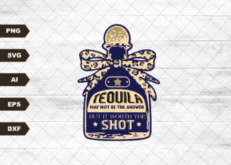 Tequila may not be the answer but it’s worth a shot svg