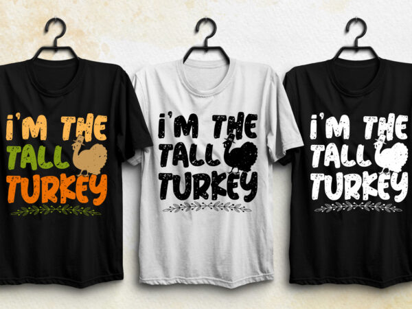 I’m the tall turkey thanksgiving t-shirt design