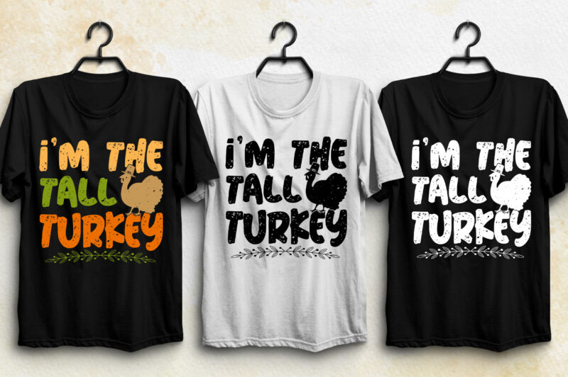 I’m The Tall Turkey Thanksgiving T-Shirt Design