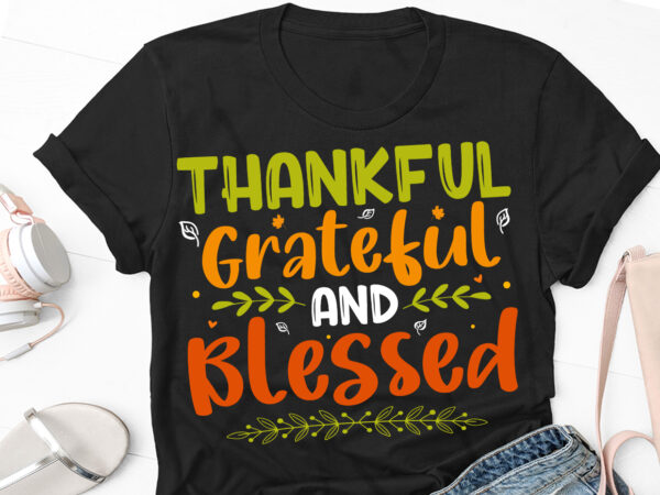 Thankful grateful blessed thanksgiving day t-shirt design Thankful grateful blessed thanksgiving day t-shirt design