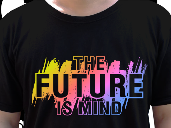 The future is mind inspirational quote t shirt design graphic vector