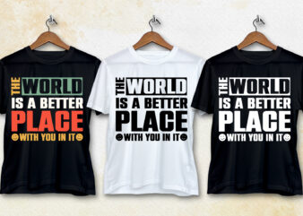 The World is a Better Place with You in it T-Shirt Design