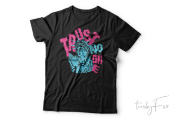 Trust no one, Custom made t shirt design for sale