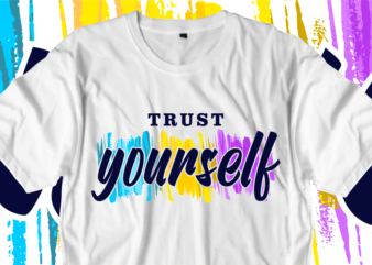 Trust Yourself, Inspirational Quotes T shirt Designs, Svg, Png, Sublimation, Eps, Ai,