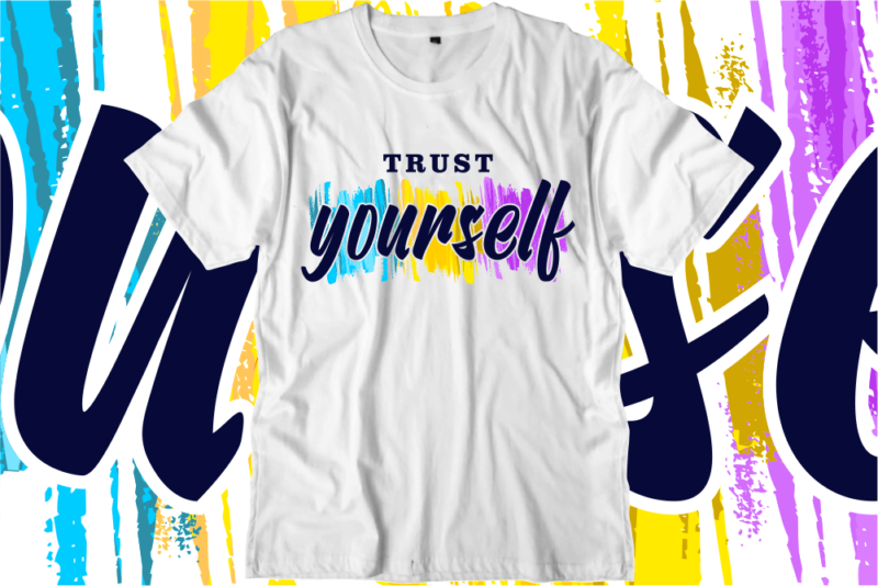 Trust Yourself, Inspirational Quotes T shirt Designs, Svg, Png, Sublimation, Eps, Ai,