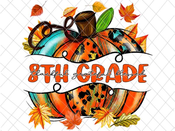 8th grade pumpkin thanksgiving png, 8th grade autumn png, 8th grade thankful png, 8th grade back to school png, 8th grade fall y’all png 8th grade pumpkin thanksgiving png, 8th grade autumn png, 8th grade thankful png, 8th grade back to school png, 8th grade fall y’all png