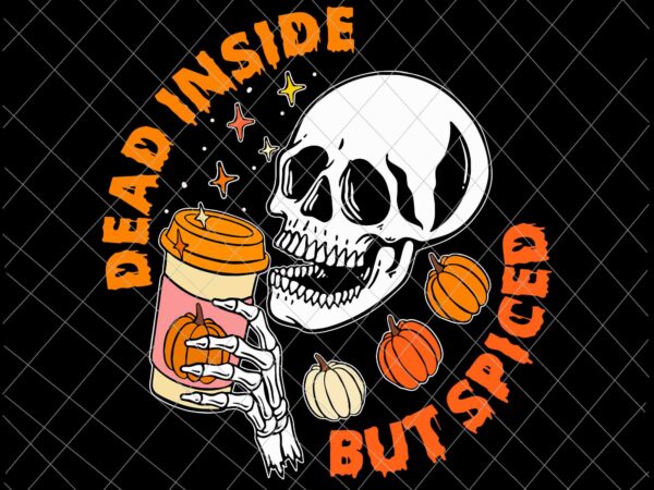Dead inside but spiced svg, pumpkin skull drinking fall halloween svg, skull halloween svg, pumpkin skull halloween svg, scary halloween svg t shirt vector illustration