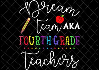 Dream Team Aka Fourth Grade Teachers Svg, Back To School Svg, Day Of School Svg,Class Of School Svg t shirt vector illustration