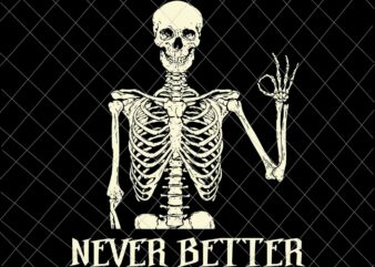 Never Better Skeleton Skull Halloween Svg, Never Better Halloween Svg, Skeleton Halloween Svg, Quote Halloween Svg T shirt vector artwork