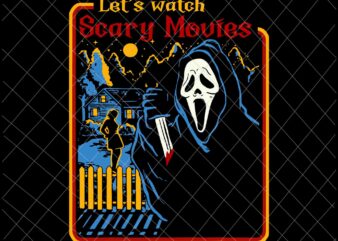 Let’S Watch Scary Movies Svg, Horror Ghost Series Retro Svg, Horror Ghost Halloween Svg, Scary Movies Halloween Svg