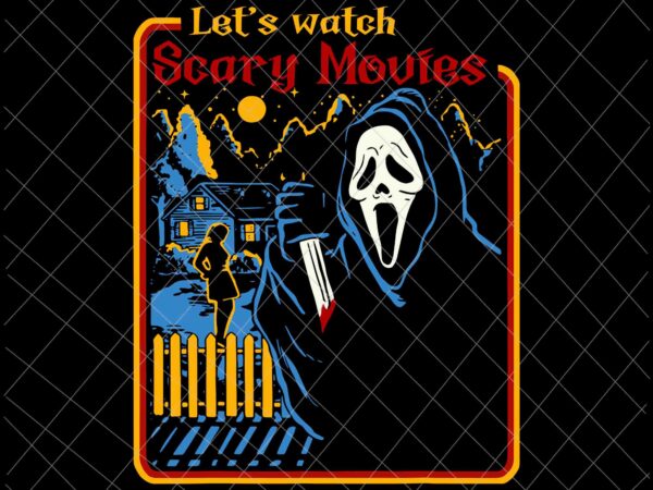 Let’s watch scary movies svg, horror ghost series retro svg, horror ghost halloween svg, scary movies halloween svg t shirt vector graphic