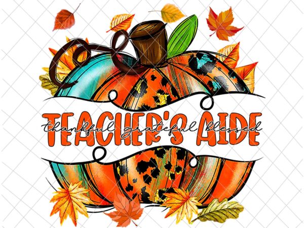 Teacher’s aide pumpkin autumn png, teacher’s aide thankful png, teacher’s aide fall y’all png, teacher’s aide autumn png t shirt designs for sale