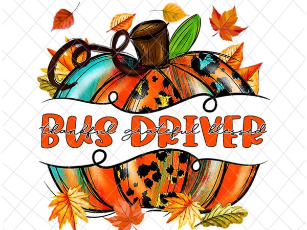 Bus driver pumpkin png, bus driver autumn png, bus driver thankful png, back to school bus driver autumn fall png, bus driver fall y’all png t shirt template