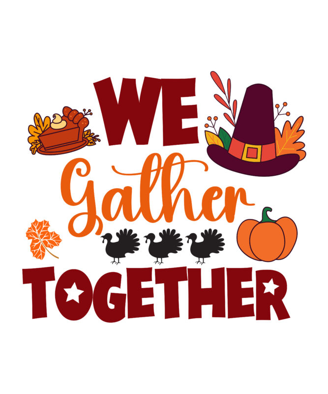 We Gather Together T-shirt Design,Thanksgiving Svg, Happy Thanksgiving Svg, Turkey Svg, Thanksgiving Svg Designs, Turkey Cricut Design, Silhouette Thanksgiving Designs,Cutest Turkey in Town Svg, Girls Thanksgiving Svg Dxf Eps Png,