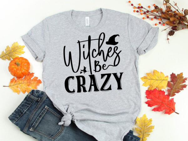 Witches be crazy svg t shirt design for sale