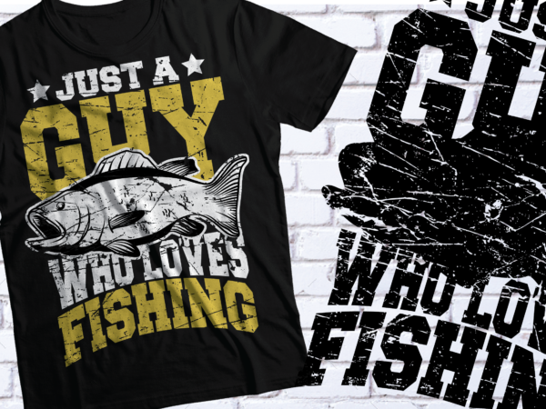 A guy who loves fishing t shirt design | trendy t shirt design svg ai esp png pdf