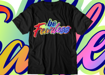 Be Fearless Inspirational Quotes T shirt Designs, Svg, Png, Sublimation, Eps, Ai,