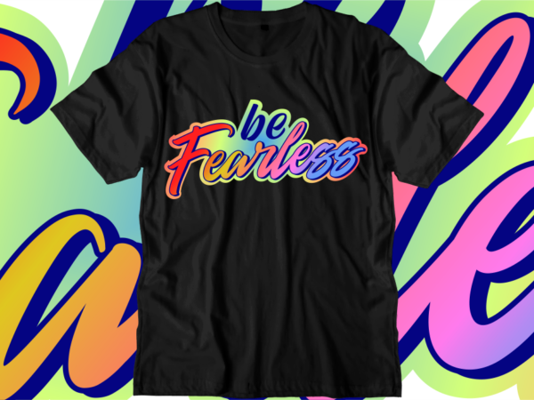 Be fearless inspirational quotes t shirt designs, svg, png, sublimation, eps, ai,