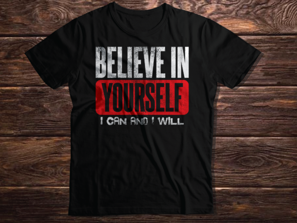 Believe in yourself i can and i will inspirational motivating quote typography inspirational quote 2023 new deisgn t shirt vector artwork by bydeziner on september 1, 2022