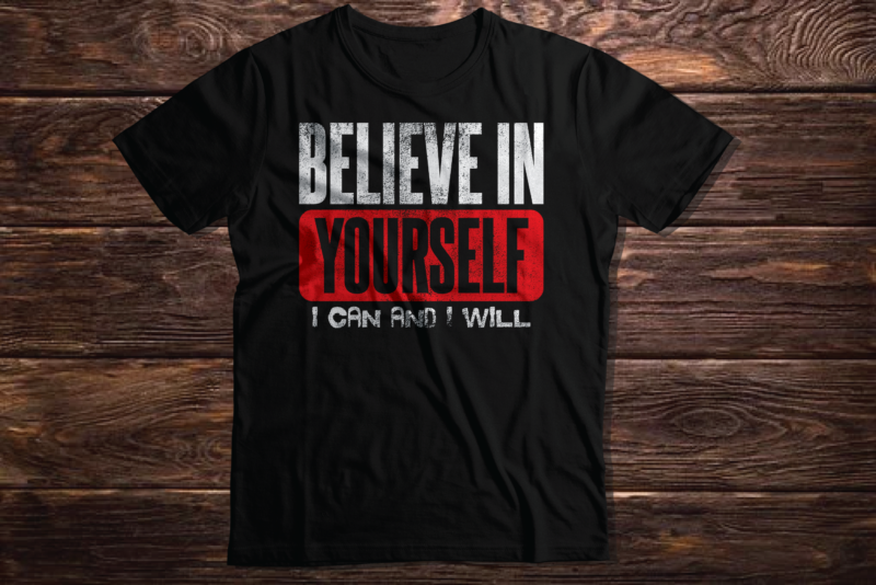 BELIEVE IN YOURSELF I CAN AND I WILL inspirational motivating quote typography inspirational quote 2023 new deisgn t shirt vector artwork by Bydeziner on September 1, 2022
