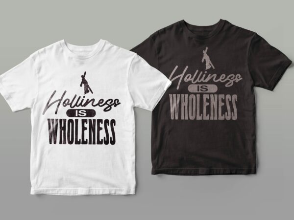 Holiness is wholeness | trendy design 2023 | christian t shirt design