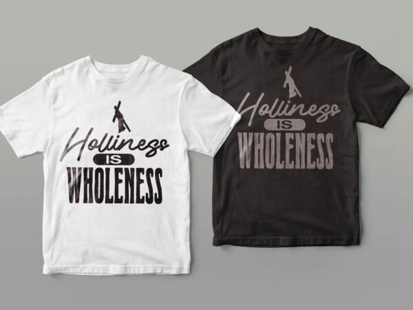 Holiness is wholeness | trendy design 2023 | christian t shirt design Holiness is wholeness | trendy design 2023 | christian t shirt design