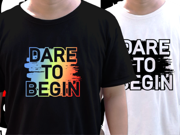 Dare to begin inspirational quote t shirt design graphic vector