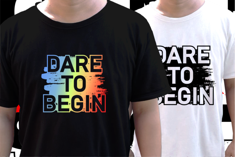 Dare to Begin Inspirational Quote T shirt Design Graphic vector