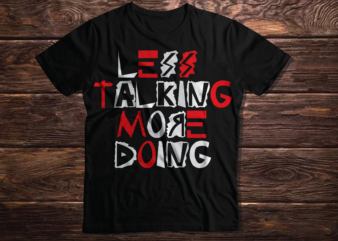 LESS TALKING MORE DOING inspirational motivating quote typography inspirational quote 2023 new deisgn t shirt vector artwork