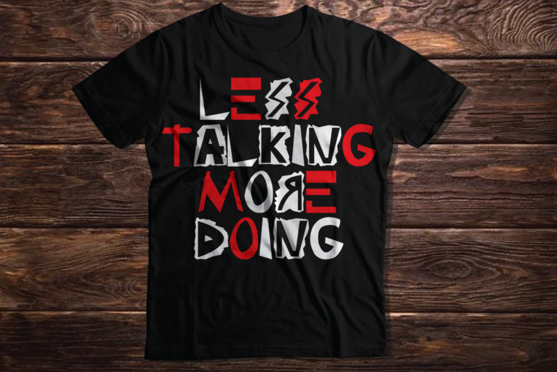 LESS TALKING MORE DOING inspirational motivating quote typography inspirational quote 2023 new deisgn t shirt vector artwork