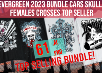 Evergreen 2023 Bundle Cars Skulls Fremales Crosses Top Seller