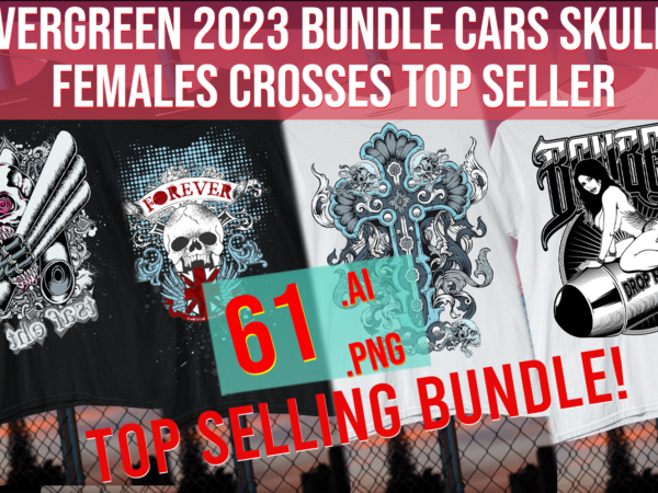 Evergreen 2023 Bundle Cars Skulls Fremales Crosses Top Seller vector clipart