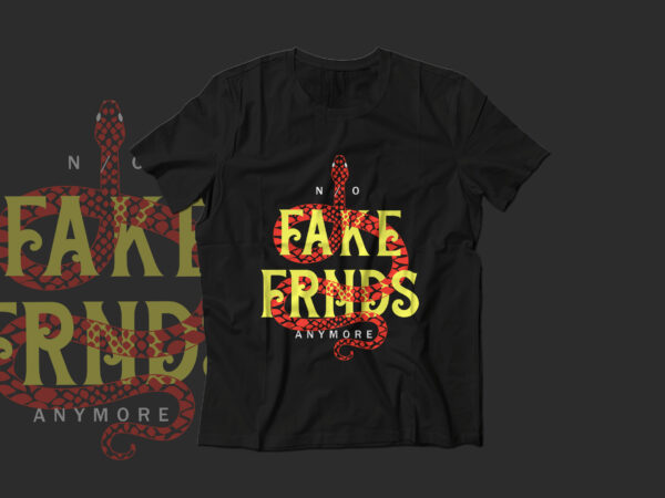 No fake friends anymore T shirt vector artwork